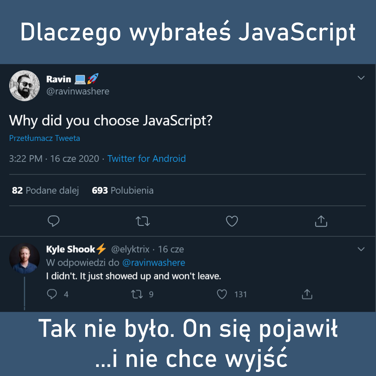 Często też możesz mieć wrażenie, że Ty nie wybrałeś języku JavaScript. To on wybrał Ciebie.